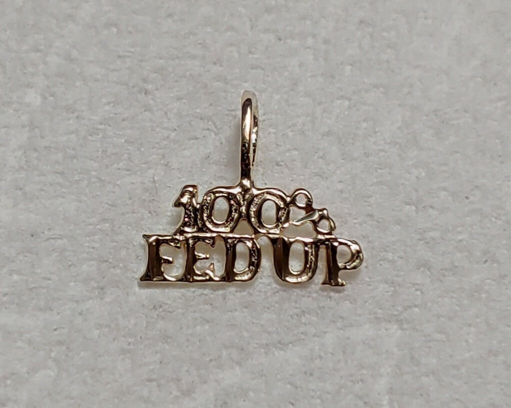 New 14k Gold 100% Fed Up Charm Pendant