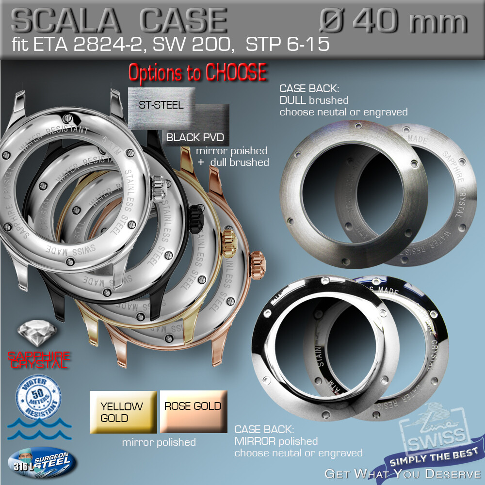 WATCH CASE SCALA Ø 40 MM, ETA-2824,SW 200 STP 1-11, ST.ST, BLACK, GOLD, R-GOLD